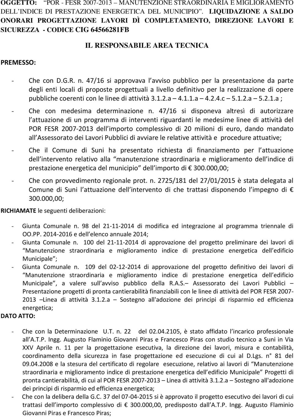 47/16 si approvava l avviso pubblico per la presentazione da parte degli enti locali di proposte progettuali a livello definitivo per la realizzazione di opere pubbliche coerenti con le linee di