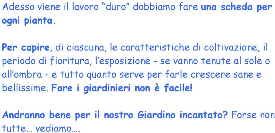 esposizione - se vanno tenute al sole o all ombra - e tutto quanto serve per farle crescere