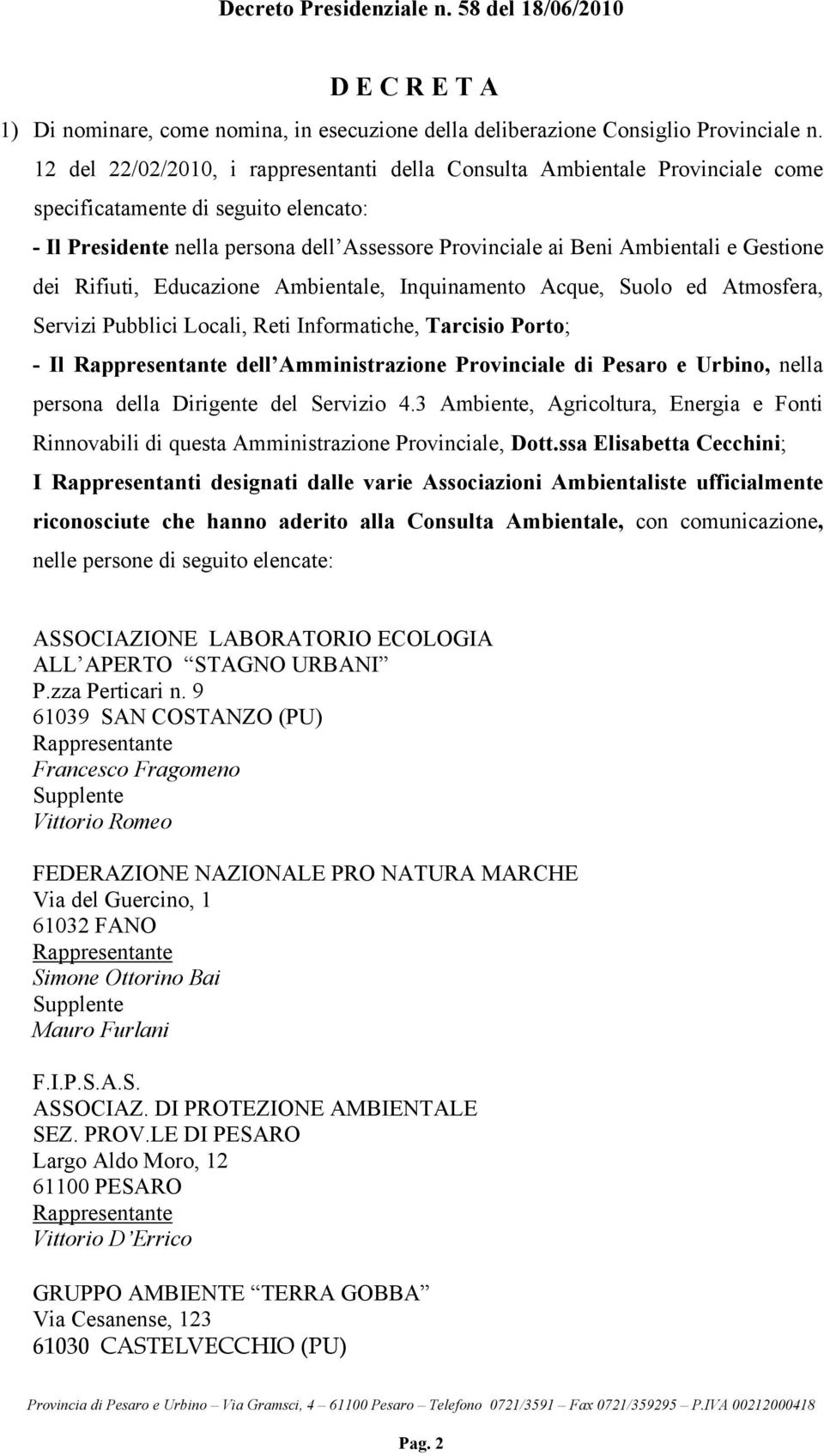 Gestione dei Rifiuti, Educazione Ambientale, Inquinamento Acque, Suolo ed Atmosfera, Servizi Pubblici Locali, Reti Informatiche, Tarcisio Porto; - Il dell Amministrazione Provinciale di Pesaro e