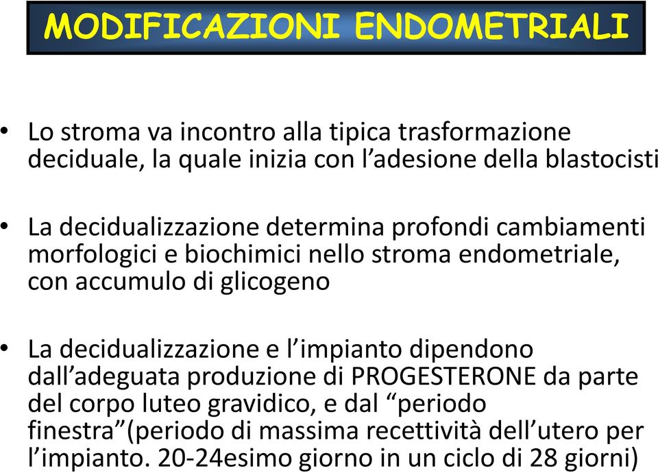 accumulo di glicogeno La decidualizzazione e l impianto dipendono dall adeguata produzione di PROGESTERONE da parte del corpo