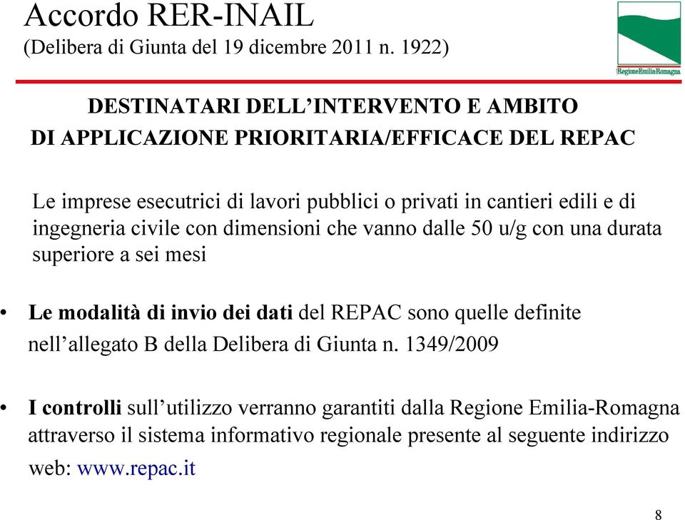 cantieri edili e di ingegneria civile con dimensioni che vanno dalle 50 u/g con una durata superiore a sei mesi Le modalità di invio dei dati del