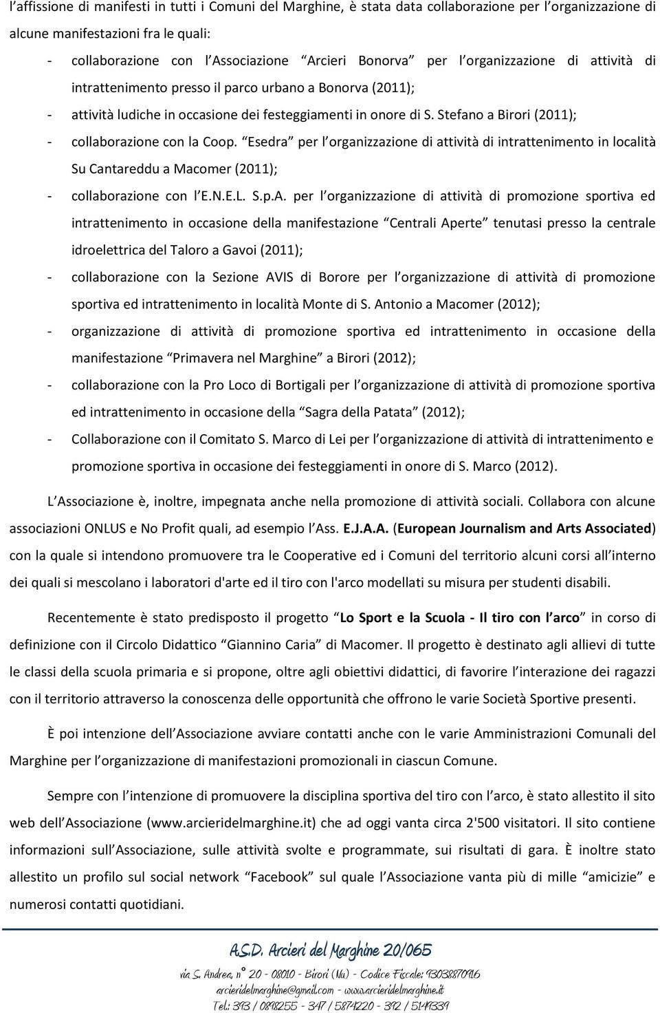 Stefano a Birori (2011); - collaborazione con la Coop. Esedra per l organizzazione di attività di intrattenimento in località Su Cantareddu a Macomer (2011); - collaborazione con l E.N.E.L. S.p.A.