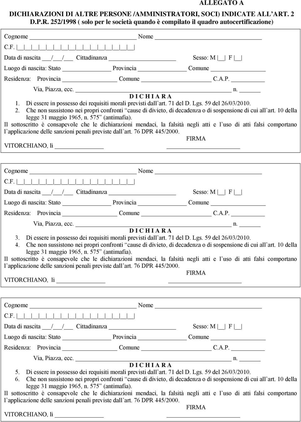 Di essere in possesso dei requisiti morali previsti dall art. 71 del D. Lgs. 59 del 26/03/2010. 2. Che non sussistono nei propri confronti cause di divieto, di decadenza o di sospensione di cui all art.