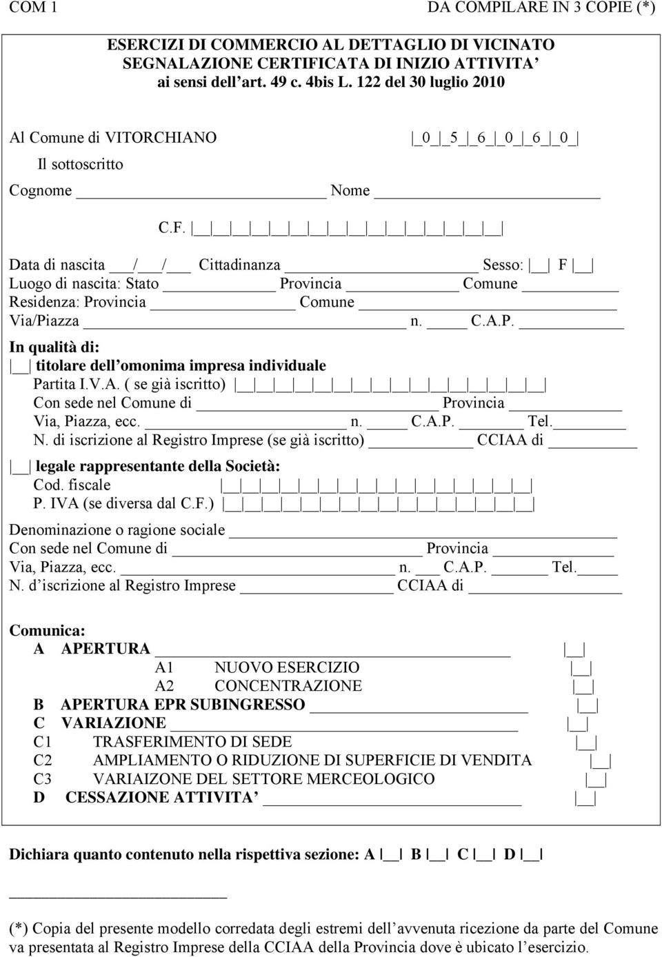 Data di nascita / / Cittadinanza Sesso: F Luogo di nascita: Stato Provincia Comune Residenza: Provincia Comune Via/Piazza n. C.A.P. In qualità di: titolare dell omonima impresa individuale Partita I.