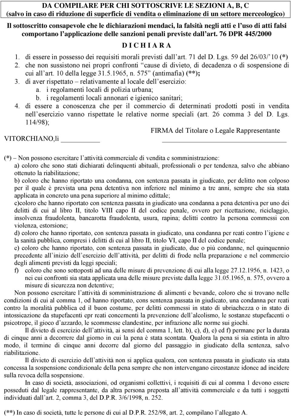 di essere in possesso dei requisiti morali previsti dall art. 71 del D. Lgs. 59 del 26/03/ 10 (*) 2.