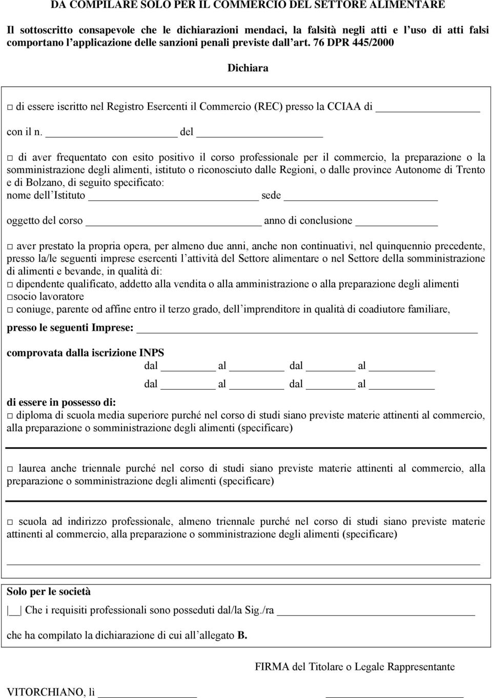 del di aver frequentato con esito positivo il corso professionale per il commercio, la preparazione o la somministrazione degli alimenti, istituto o riconosciuto dalle Regioni, o dalle province