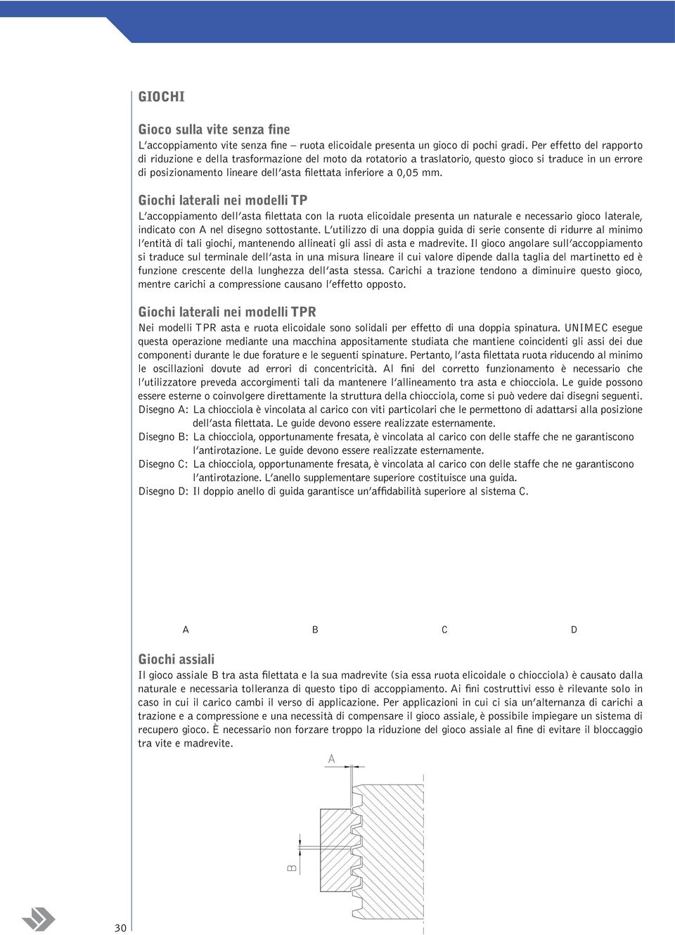 mm. Giochi laterali nei modelli TP L accoppiamento dell asta filettata con la ruota elicoidale presenta un naturale e necessario gioco laterale, indicato con A nel disegno sottostante.