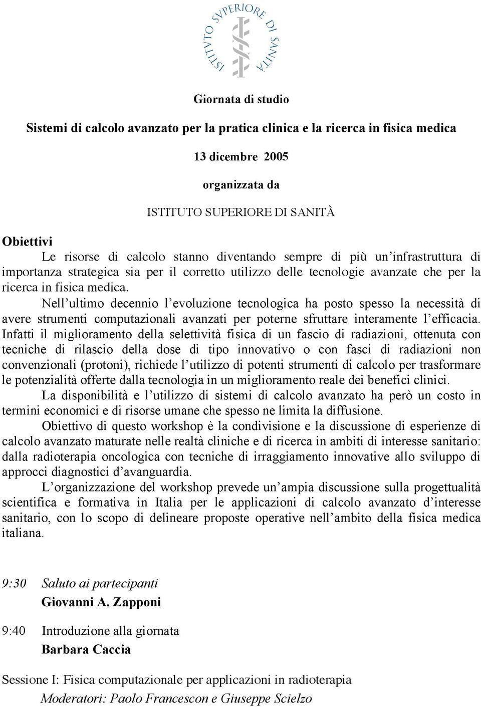 Nell ultimo decennio l evoluzione tecnologica ha posto spesso la necessità di avere strumenti computazionali avanzati per poterne sfruttare interamente l efficacia.