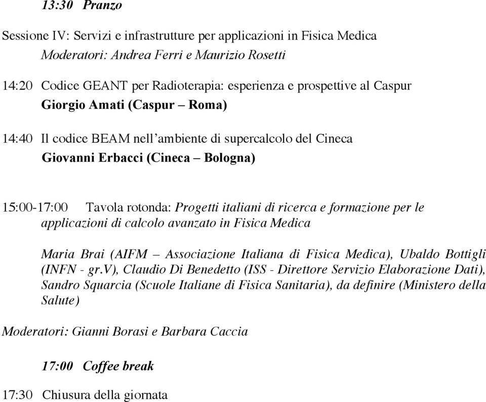 formazione per le applicazioni di calcolo avanzato in Fisica Medica Maria Brai (AIFM Associazione Italiana di Fisica Medica), Ubaldo Bottigli (INFN - gr.