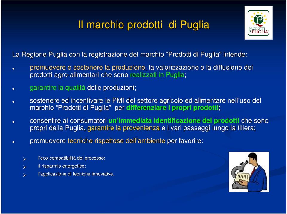 marchio Prodotti di Puglia per differenziare i propri prodotti; consentire ai consumatori un immediata identificazione dei prodotti che sono propri della Puglia, garantire la provenienza