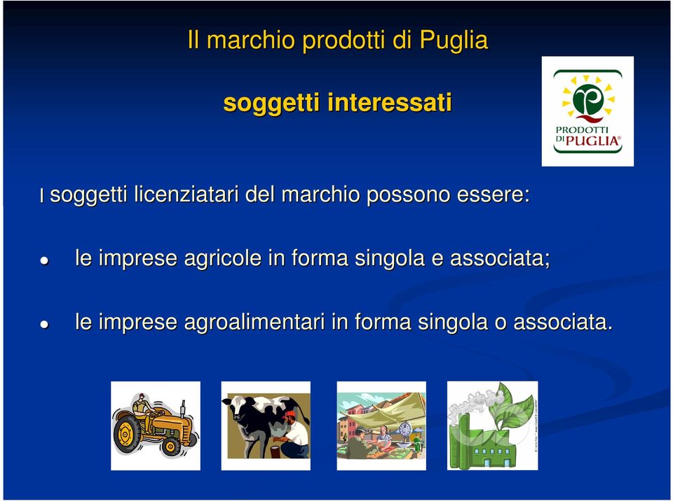 le imprese agricole in forma singola e associata;