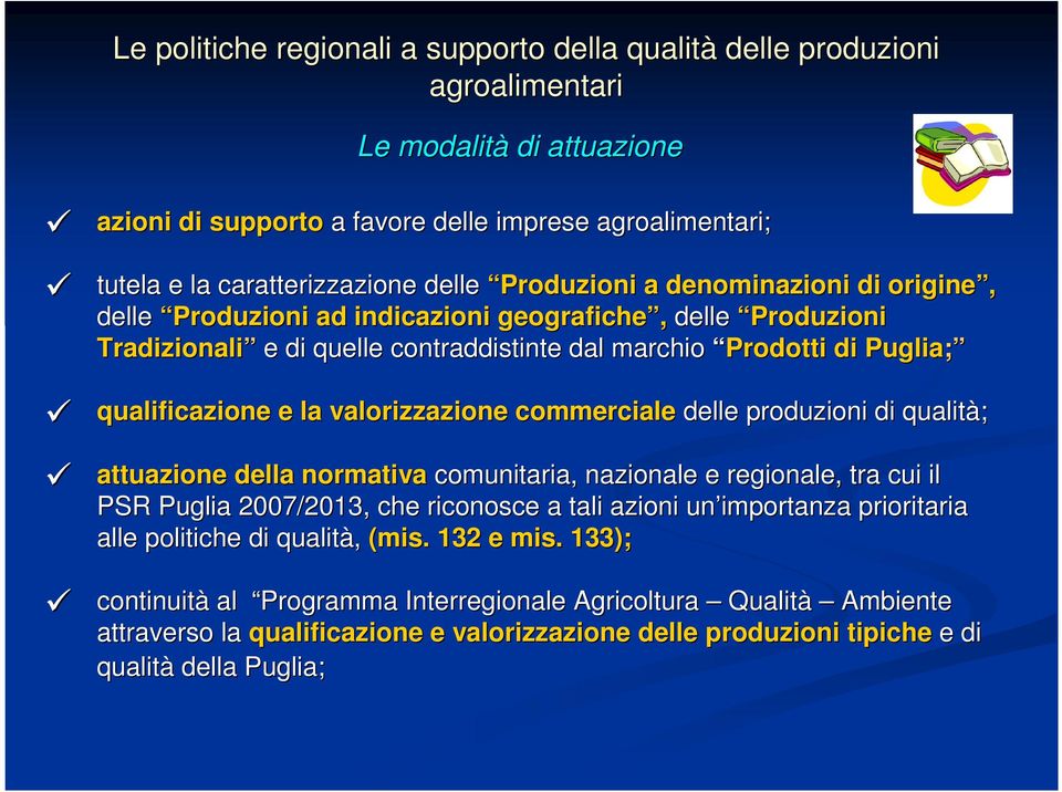 valorizzazione commerciale delle produzioni di qualità; attuazione della normativa comunitaria, nazionale e regionale, tra cui il PSR Puglia 2007/2013, che riconosce a tali azioni un importanza