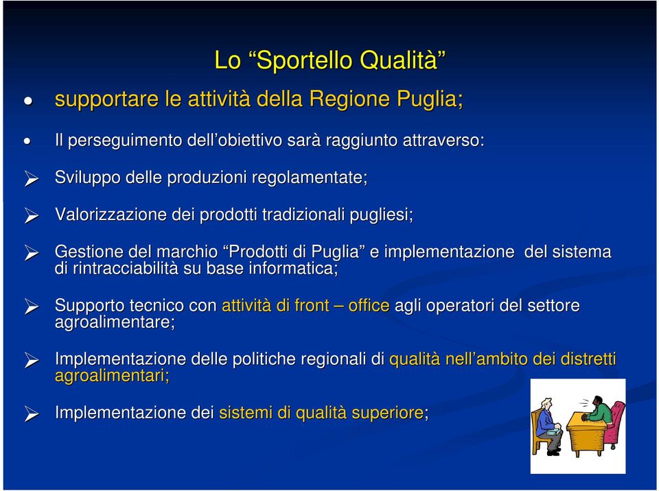 sistema di rintracciabilità su base informatica; Supporto tecnico con attività di front office agli operatori del settore agroalimentare;