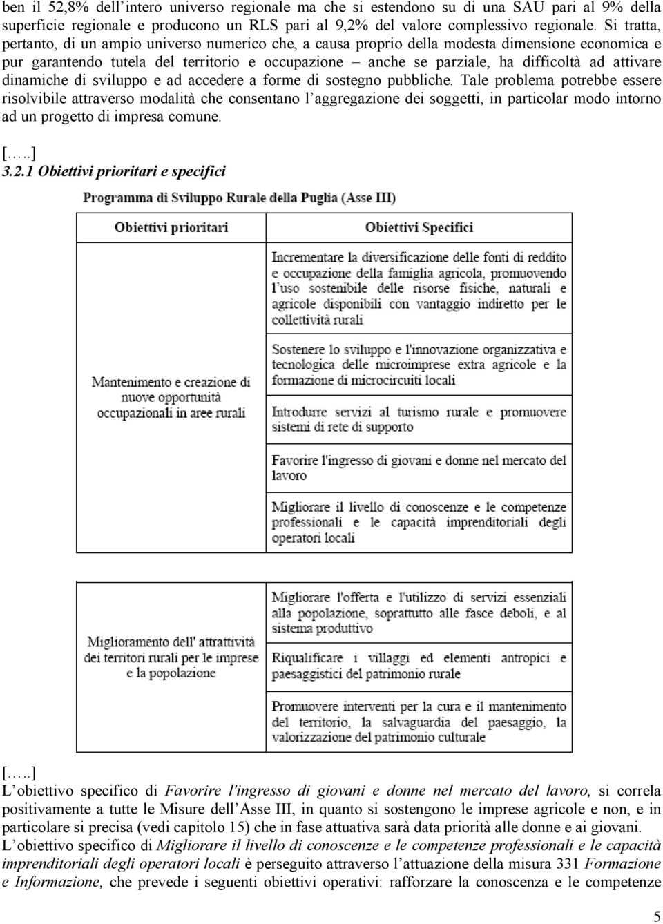 attivare dinamiche di sviluppo e ad accedere a forme di sostegno pubbliche.