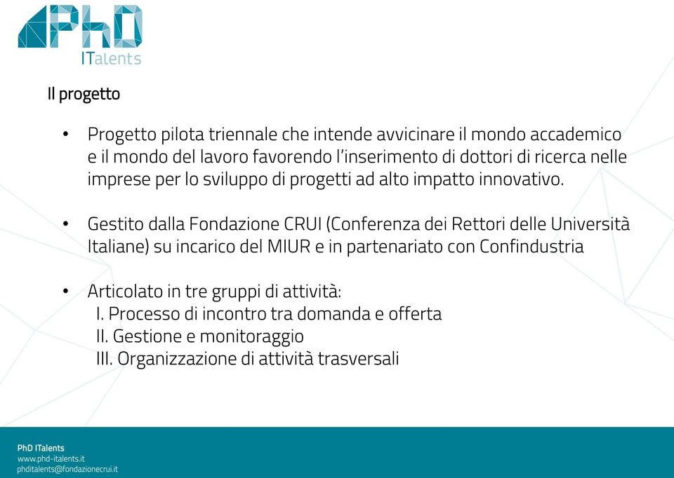 Gestito dalla Fondazione CRUI (Conferenza dei Rettori delle Università Italiane) su incarico del MIUR e in partenariato con