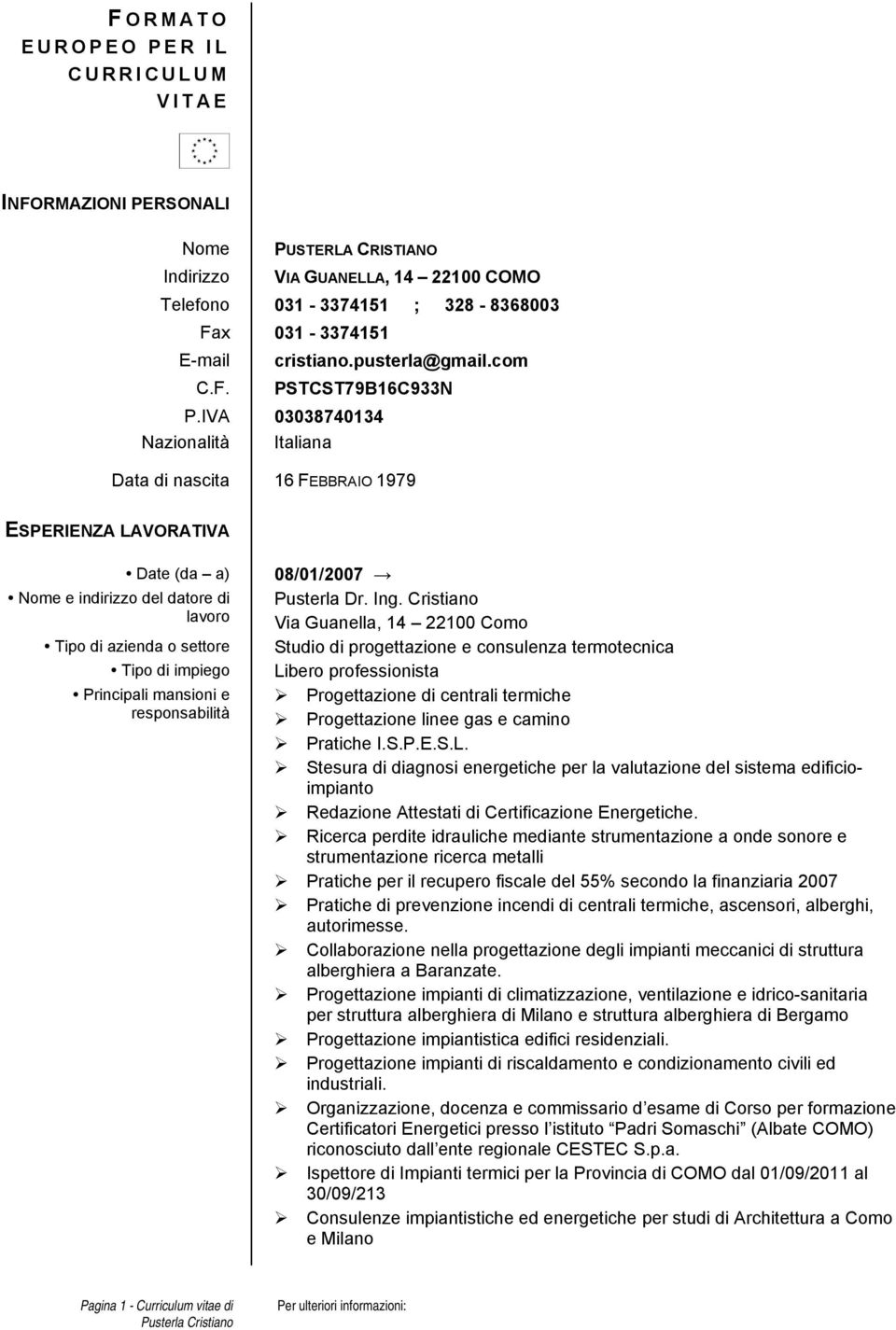 IVA 03038740134 Nazionalità Italiana Data di nascita 16 FEBBRAIO 1979 ESPERIENZA LAVORATIVA Date (da a) Tipo di azienda o settore Tipo di impiego 08/01/2007 Pusterla Dr. Ing.