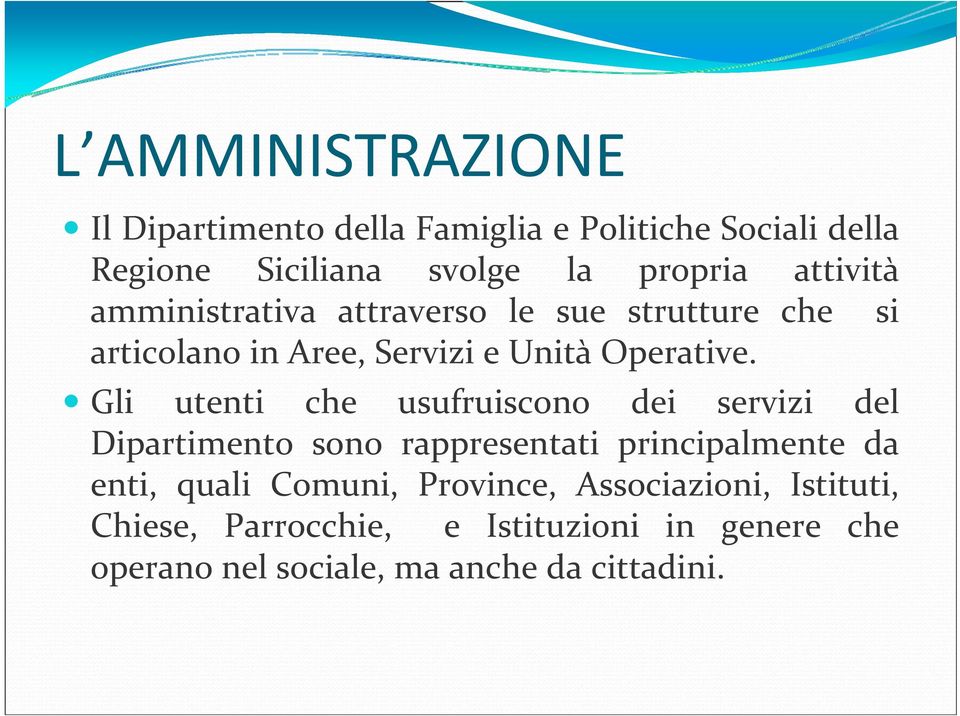 Gli utenti che usufruiscono dei servizi del Dipartimento sono rappresentati principalmente da enti, quali Comuni,