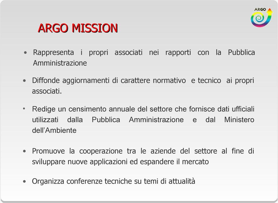 Redige un censimento annuale del settore che fornisce dati ufficiali utilizzati dalla Pubblica Amministrazione e dal