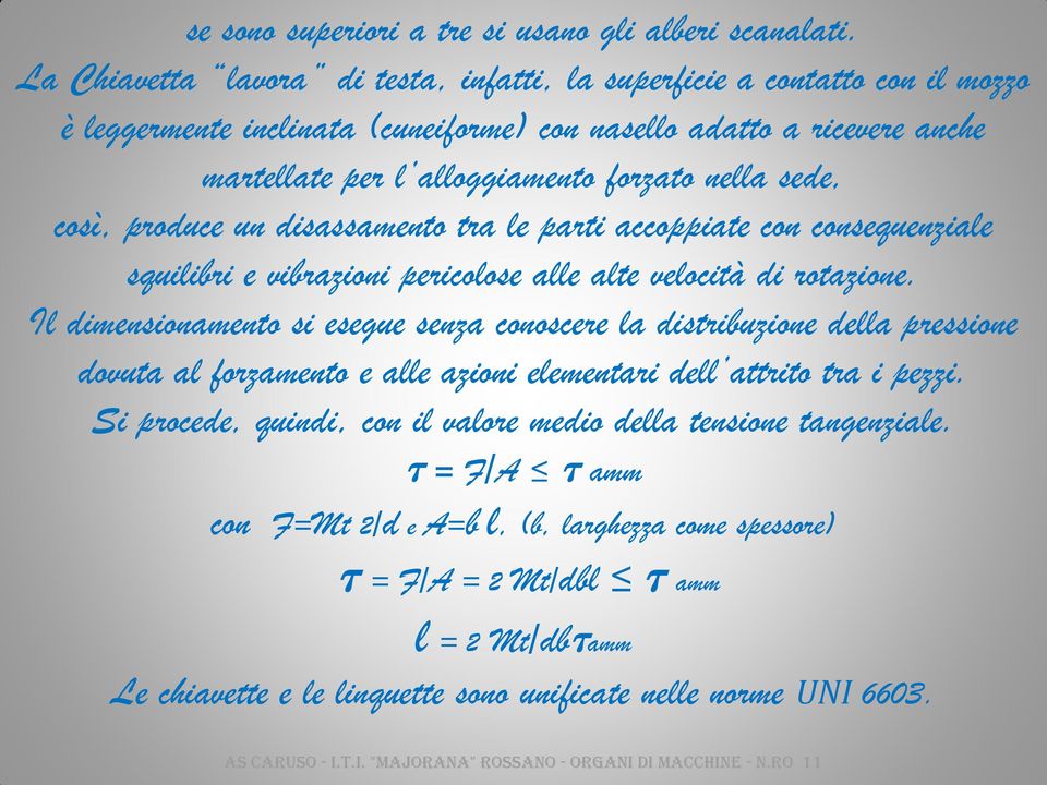 sede, così, produce un disassamento tra le parti accoppiate con consequenziale squilibri e vibrazioni pericolose alle alte velocità di rotazione.