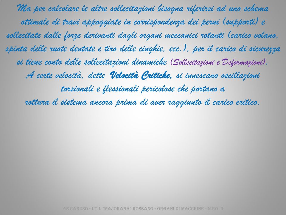 ), per il carico di sicurezza si tiene conto delle sollecitazioni dinamiche (Sollecitazioni e Deformazioni).