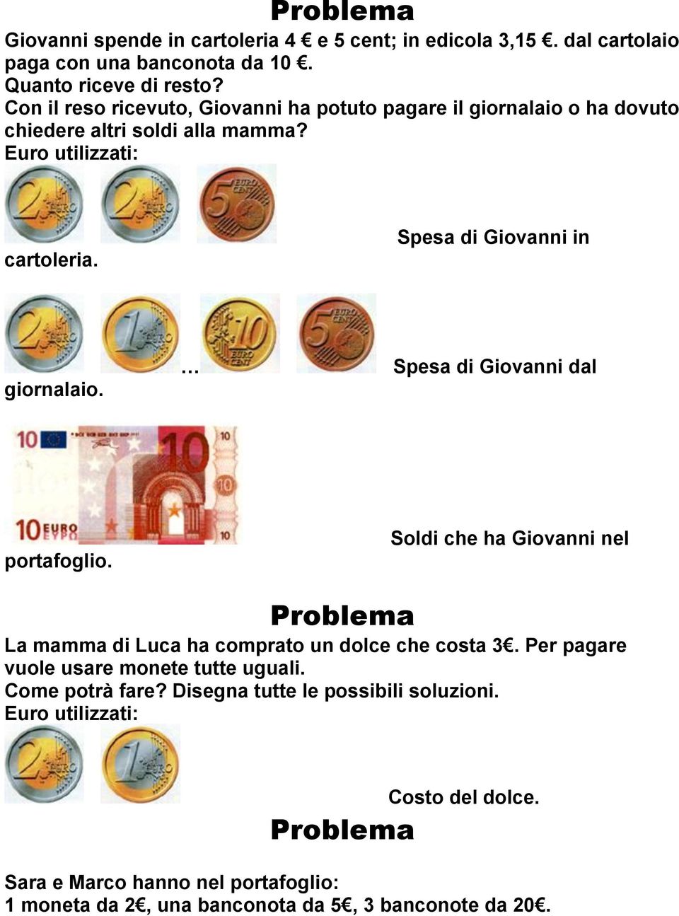 Spesa di Giovanni in giornalaio. Spesa di Giovanni dal portafoglio. Soldi che ha Giovanni nel La mamma di Luca ha comprato un dolce che costa 3.