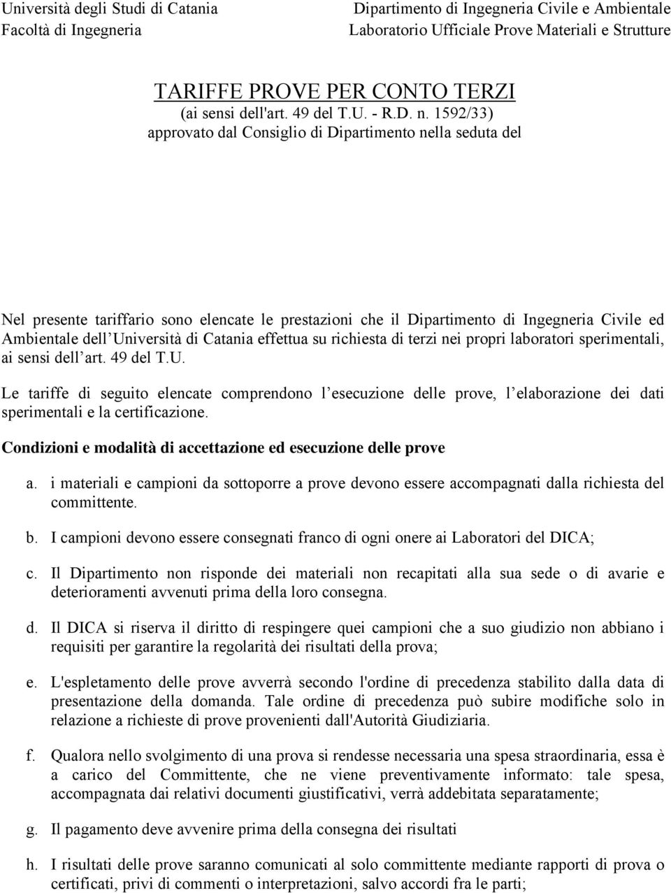 1592/33) approvato dal Consiglio di Dipartimento nella seduta del NORME GENERALI Nel presente tariffario sono elencate le prestazioni che il Dipartimento di Ingegneria Civile ed Ambientale dell