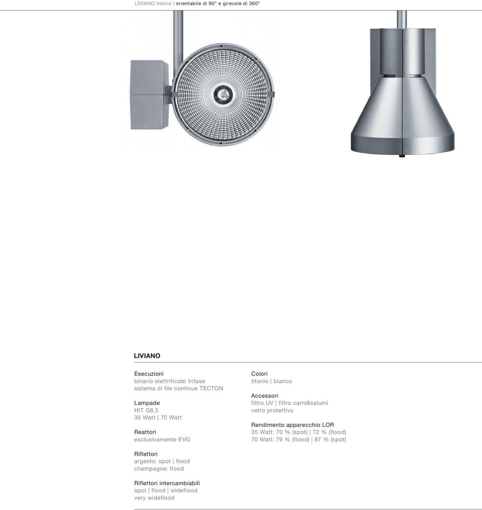 filtro carni&salumi vetro protettivo Rendimento apparecchio LOR 35 Watt: 70 % (spot) 72 % (flood) 70 Watt: 79 % (flood)