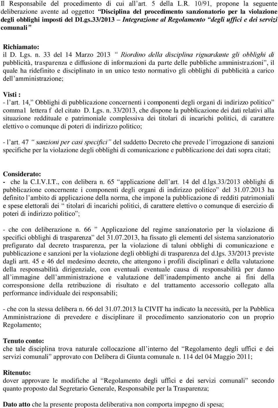 33 del 14 Marzo 2013 Riordino della disciplina riguardante gli obblighi di pubblicità, trasparenza e diffusione di informazioni da parte delle pubbliche amministrazioni, il quale ha ridefinito e