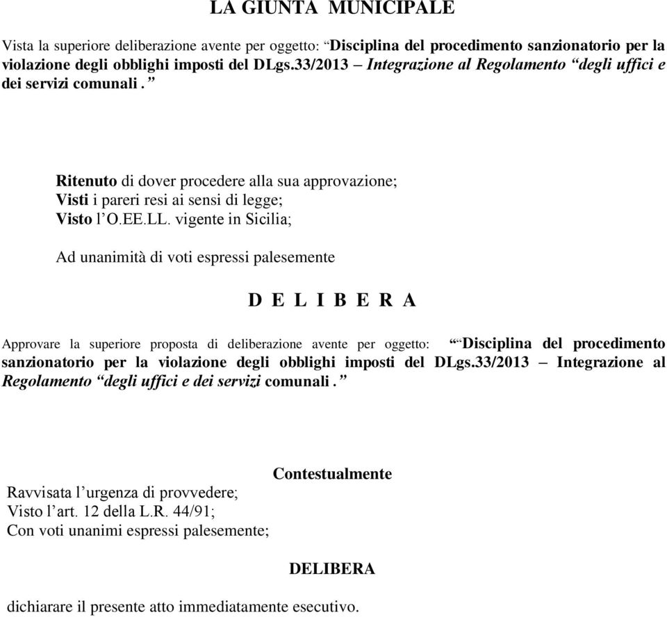 vigente in Sicilia; Ad unanimità di voti espressi palesemente D E L I B E R A Approvare la superiore proposta di deliberazione avente per oggetto: Disciplina del procedimento sanzionatorio per la