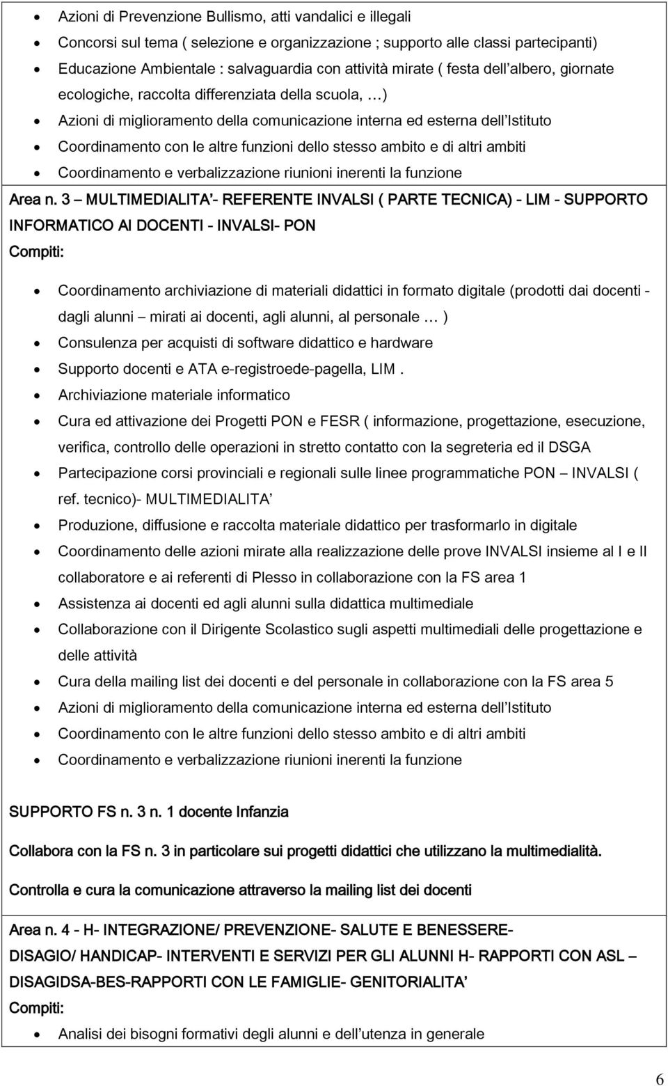 stesso ambito e di altri ambiti Coordinamento e verbalizzazione riunioni inerenti la funzione Area n.