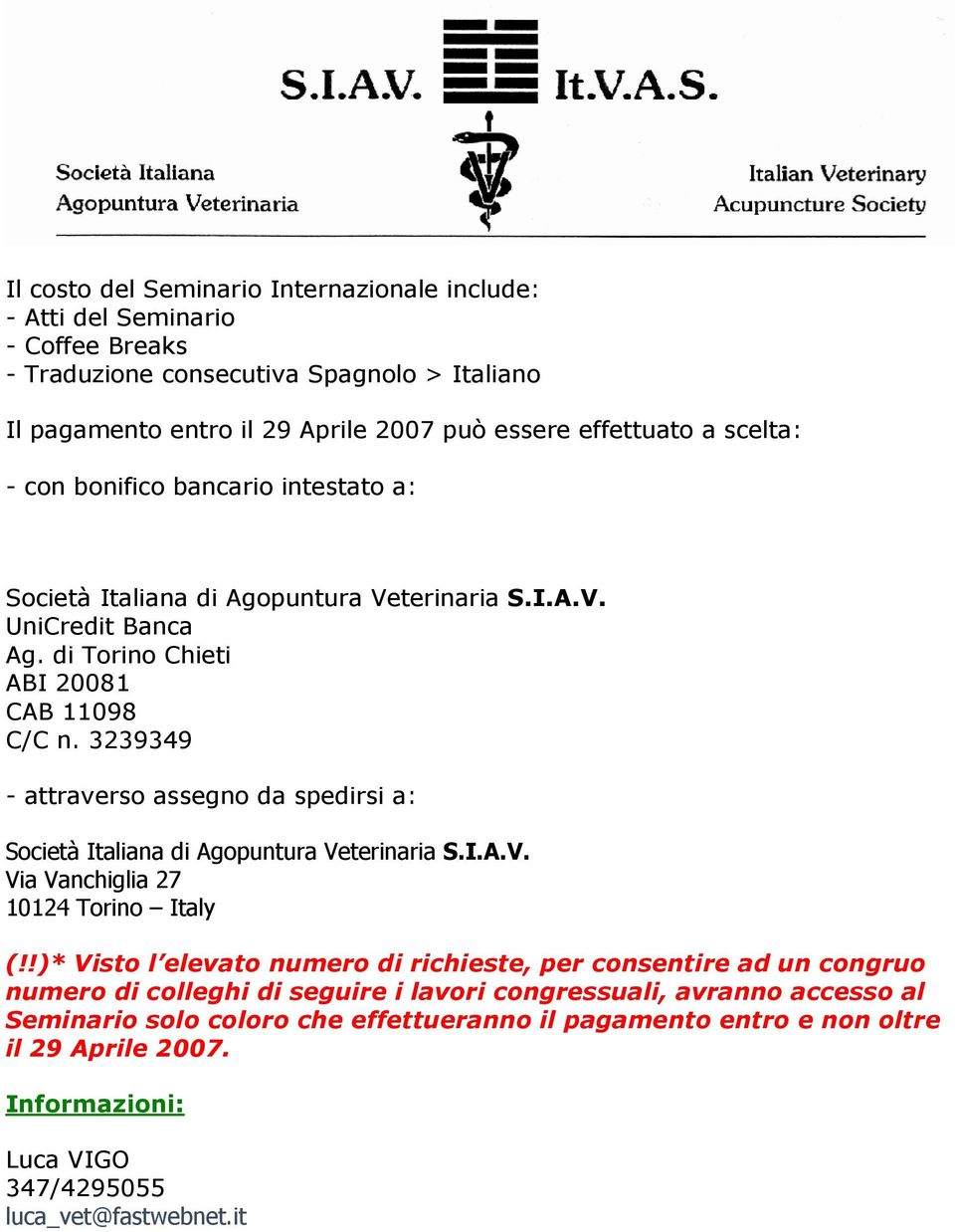 3239349 - attraverso assegno da spedirsi a: Società Italiana di Agopuntura Veterinaria S.I.A.V. Via Vanchiglia 27 10124 Torino Italy (!