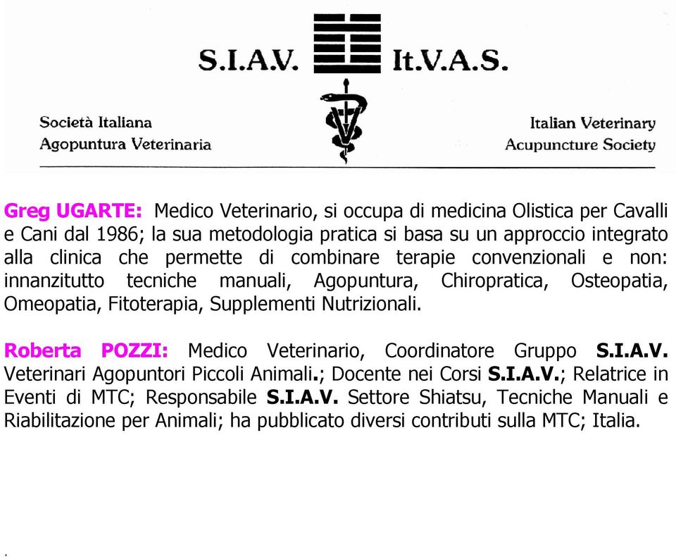 Supplementi Nutrizionali. Roberta POZZI: Medico Veterinario, Coordinatore Gruppo S.I.A.V. Veterinari Agopuntori Piccoli Animali.; Docente nei Corsi S.I.A.V.; Relatrice in Eventi di MTC; Responsabile S.