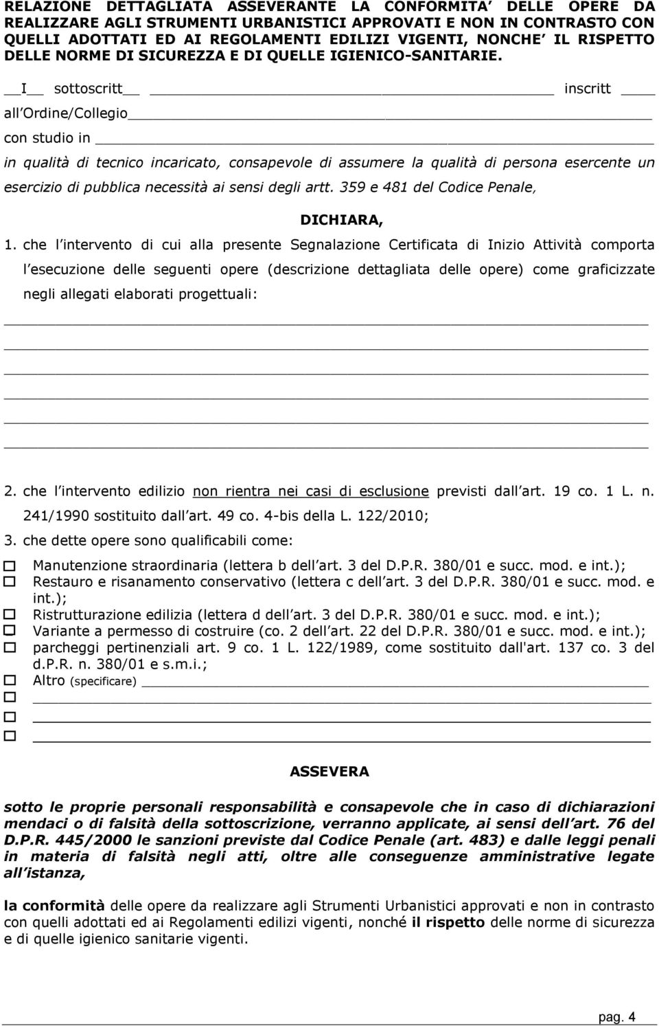 I sottoscritt inscritt all Ordine/Collegio con studio in in qualità di tecnico incaricato, consapevole di assumere la qualità di persona esercente un esercizio di pubblica necessità ai sensi degli