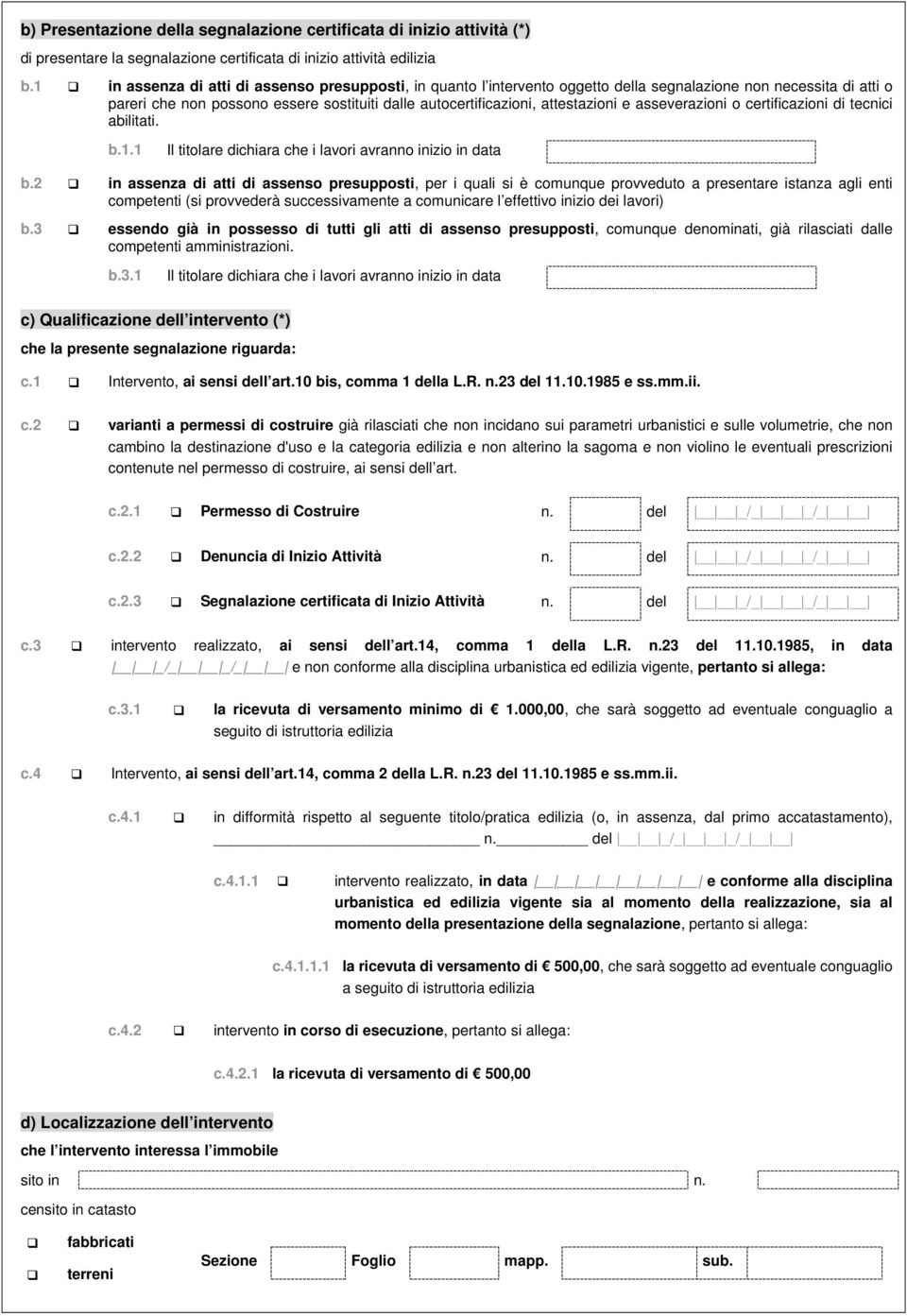 e asseverazioni o certificazioni di tecnici abitati. b.1.1 Il titolare dichiara che i lavori avranno inizio in data b.