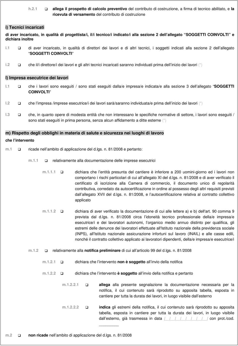 1 di aver incaricato, in qualità di direttori dei lavori e di altri tecnici, i soggetti indicati alla sezione 2 dell allegato SOGGETTI COINVOLTI i.