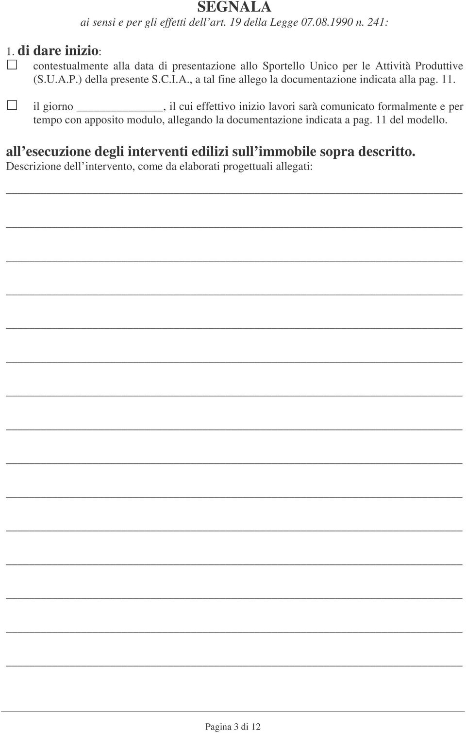 11. il giorno, il cui effettivo inizio lavori sarà comunicato formalmente e per tempo con apposito modulo, allegando la documentazione indicata a pag.