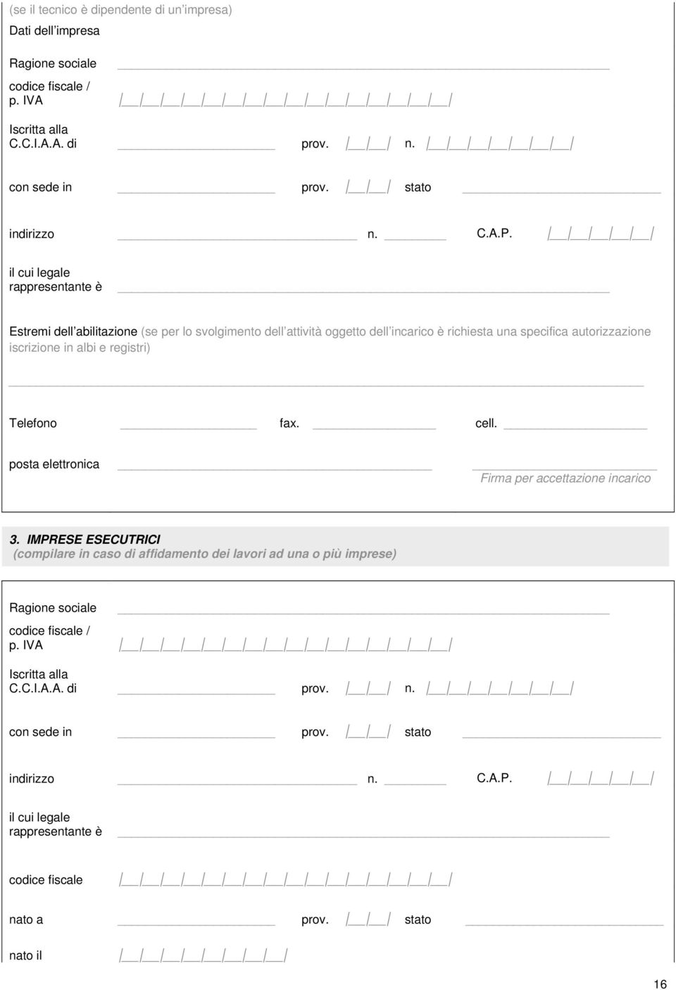 iscrizione in albi e registri) Telefono fax. cell. posta elettronica Firma per accettazione incarico 3.