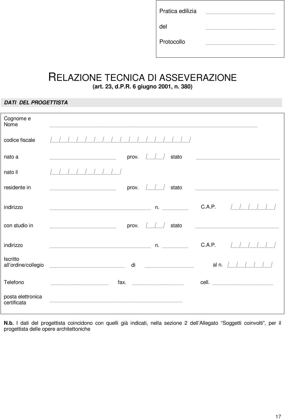 stato con studio in prov. stato Iscritto all ordine/collegio di al n. Telefono fax. cell. posta elettronica certificata N.