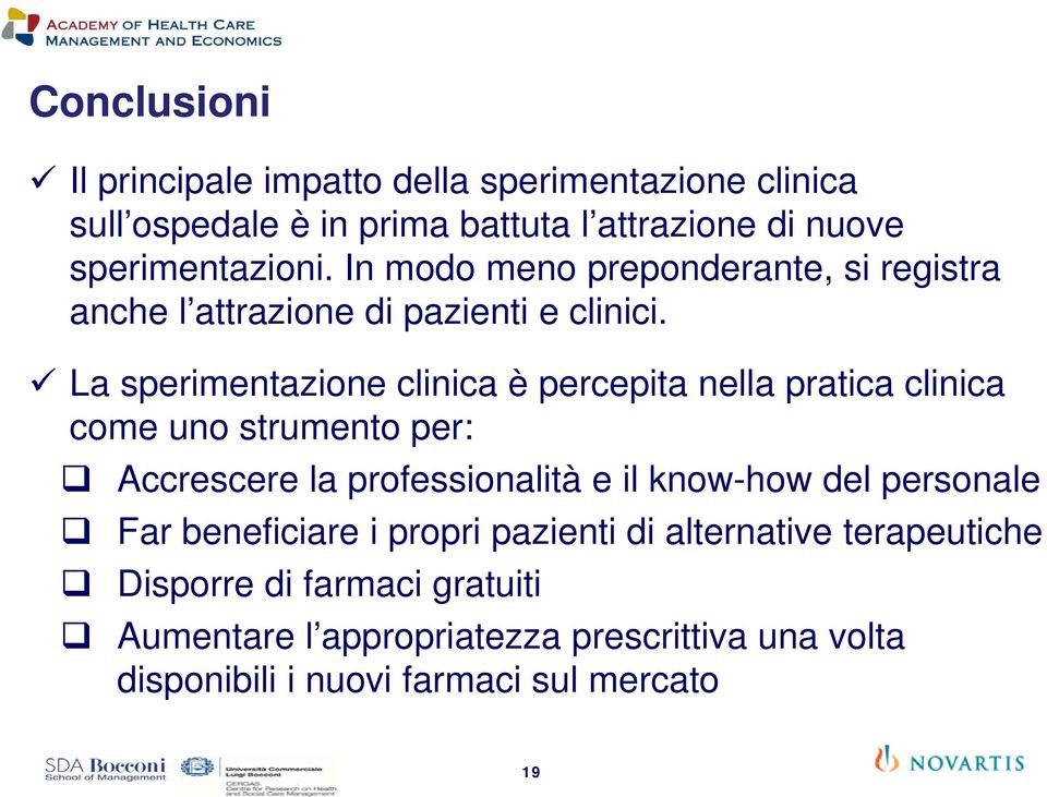 La sperimentazione clinica è percepita nella pratica clinica come uno strumento per: Accrescere la professionalità e il know-how del