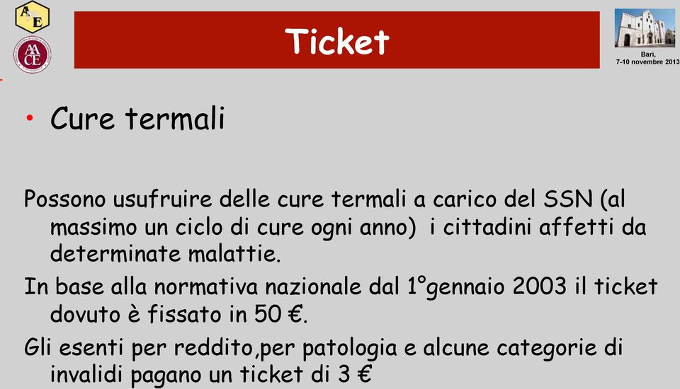 In base alla normativa nazionale dal 1 gennaio 2003 il ticket dovuto è fissato in