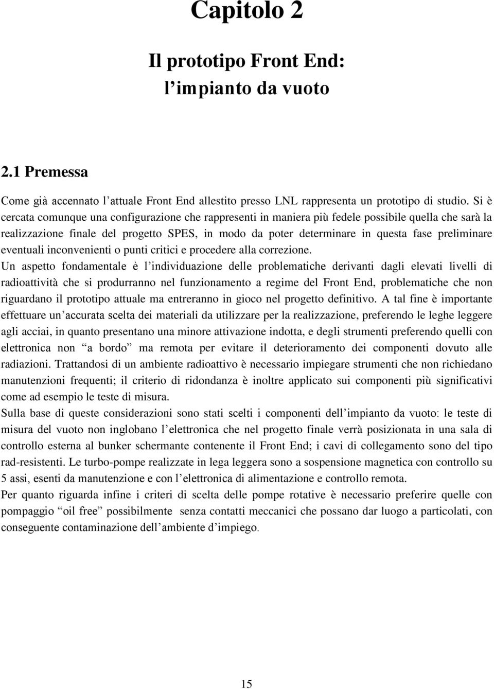 preliminare eventuali inconvenienti o punti critici e procedere alla correzione.