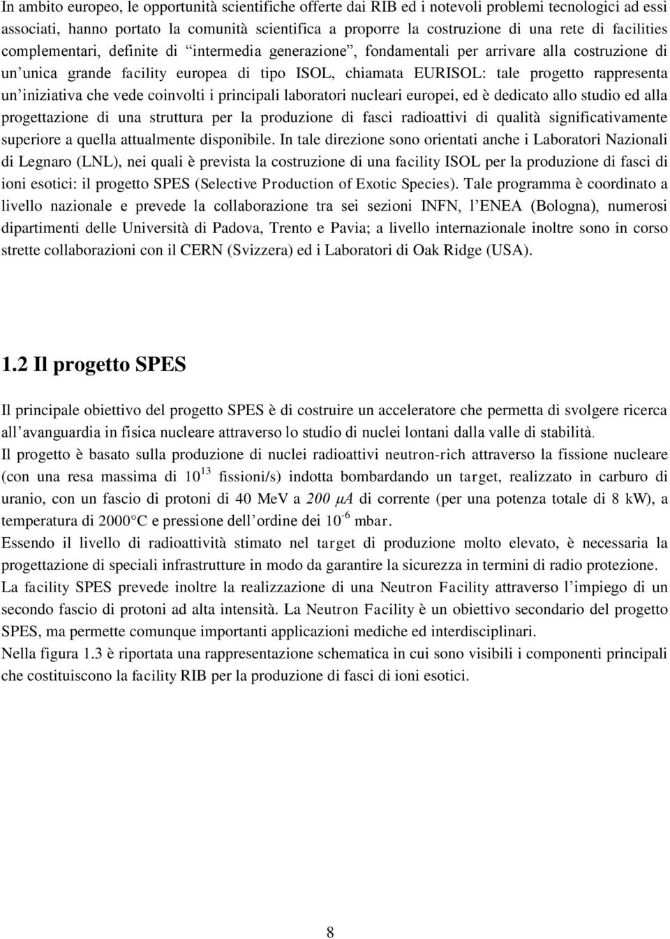 un iniziativa che vede coinvolti i principali laboratori nucleari europei, ed è dedicato allo studio ed alla progettazione di una struttura per la produzione di fasci radioattivi di qualità