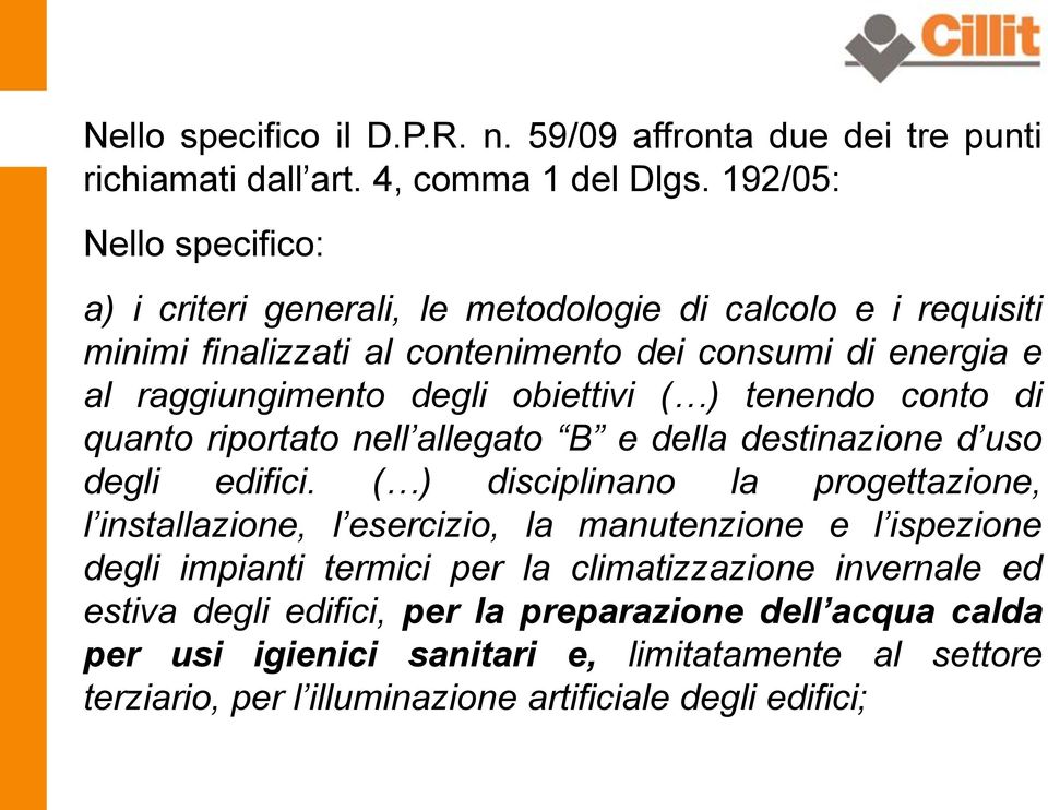 obiettivi ( ) tenendo conto di quanto riportato nell allegato B e della destinazione d uso degli edifici.