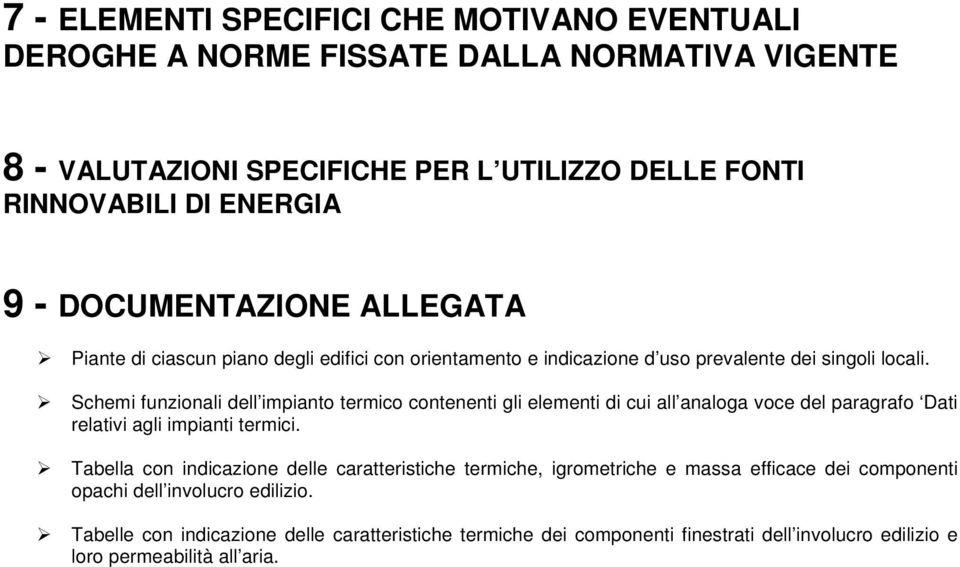 Schemi funzionali dell impianto termico contenenti gli elementi di cui all analoga voce del paragrafo Dati relativi agli impianti termici.