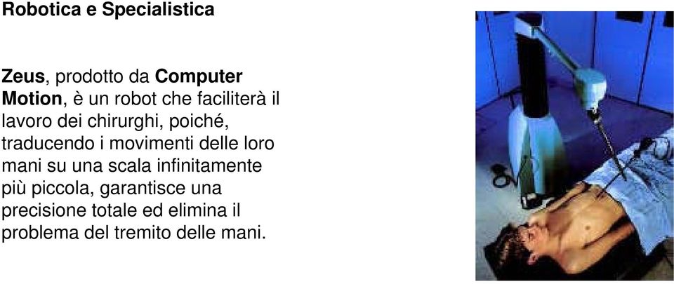 movimenti delle loro mani su una scala infinitamente più piccola,