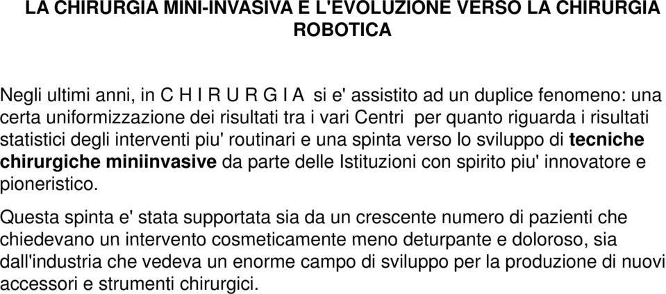 chirurgiche miniinvasive da parte delle Istituzioni con spirito piu' innovatore e pioneristico.