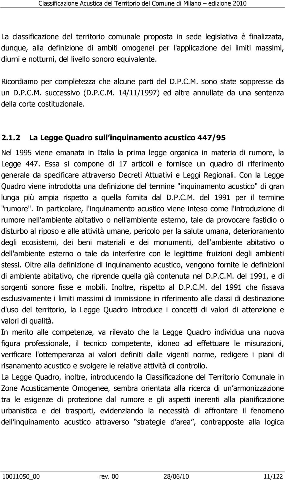 2.1.2 La Legge Quadro sull inquinamento acustico 447/95 Nel 1995 viene emanata in Italia la prima legge organica in materia di rumore, la Legge 447.