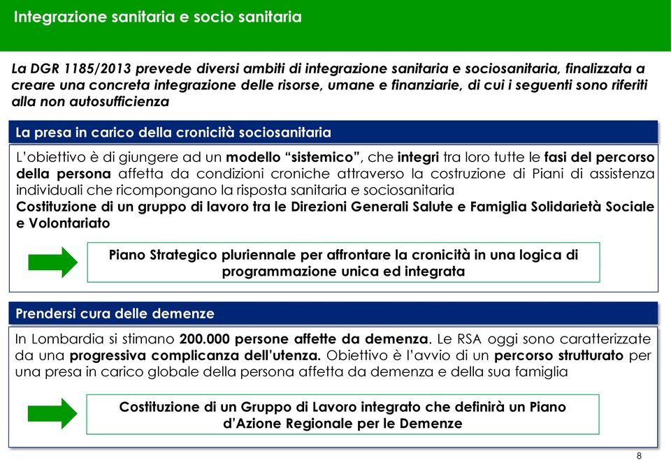 le fasi del percorso della persona affetta da condizioni croniche attraverso la costruzione di Piani di assistenza individuali che ricompongano la risposta sanitaria e sociosanitaria Costituzione di