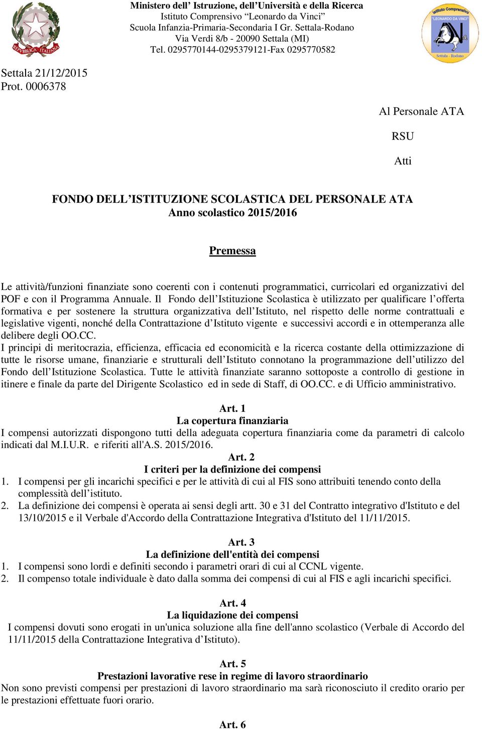 0006378 Al Personale ATA RSU Atti FONDO DELL ISTITUZIONE SCOLASTICA DEL PERSONALE ATA Anno scolastico 2015/2016 Premessa Le attività/funzioni finanziate sono coerenti con i contenuti programmatici,