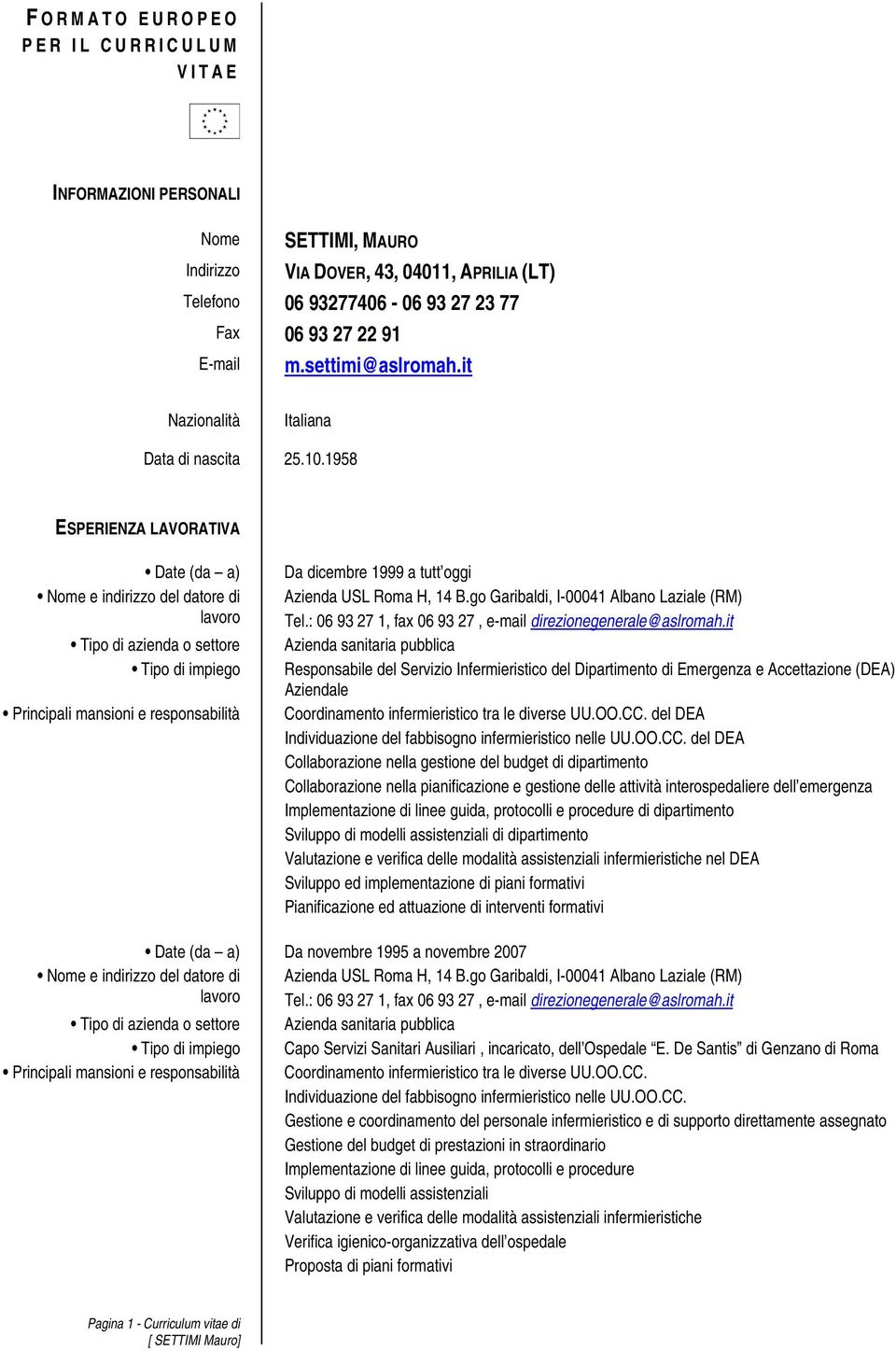 1958 ESPERIENZA LAVORATIVA Date (da a) Da dicembre 1999 a tutt oggi Responsabile del Servizio Infermieristico del Dipartimento di Emergenza e Accettazione (DEA) Aziendale Coordinamento